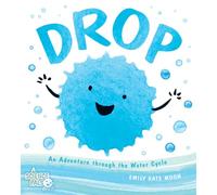 Drop: An Adventure through the Water Cycle: 1 (A Science Pals Book)