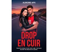 DROP EN CUIR: Romance Sportive New Adult Slow Burn, Amour Intense, Rugbyman et motarde irrésistibles, Passion, Guérison, Reconstruction après un traumatisme (FLEXION… LIEZ… JEU…)