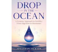 Drop in the Ocean: A Systems Approach to Fertility: From Digestion to Hormones