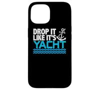 Drop It Like It's Yacht Funny Yacht Boating Ship Cruise Sea Carcasa para iPhone 15