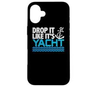 Drop It Like It's Yacht Funny Yacht Boating Ship Cruise Sea Carcasa para iPhone 16 Plus