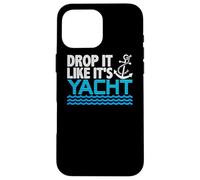 Drop It Like It's Yacht Funny Yacht Boating Ship Cruise Sea Carcasa para iPhone 16 Pro MAX