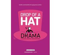 Drop Of A Hat: Drama Lessons, Games and Activities