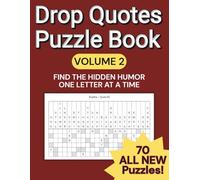 Drop Quote Puzzle Book: 70 Brain-Teasing Fallen Phrase Puzzles with Funny and Inspiring Quotes from Famous and Forgotten Voices: A Brain-Teasing Word ... Book Vol. 2 (Hidden Wisdom Drop Quote Series)