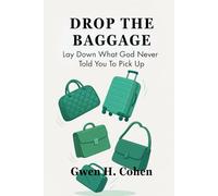 Drop The Baggage: Lay Down What God Never Told You To Pick Up