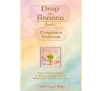 Drop the Banana Book 1 Companion Guided Workbook for Letting Go, Breaking Free, and Manifesting Your Best Life: Release Limiting Beliefs, Break Free ... and Create the Life of Your Dreams