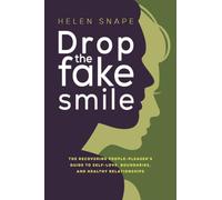 Drop the Fake Smile: The Recovering People Pleaser's Guide to Self-Love, Boundaries and Healthy Relationships