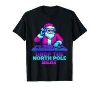 Drop The North Pole Beat | Divertida Fiesta de Navidad con DJ de Papá Noel Camiseta