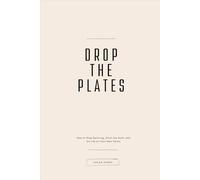 Drop The Plates - The Complete Edition: How to Stop Spinning, Ditch the Guilt, and Do Life on Your Own Terms. Book and Workbook Included (Sunny Days)