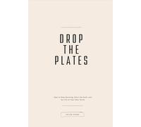 Drop The Plates - The Complete Edition: How to Stop Spinning, Ditch the Guilt, and Do Life on Your Own Terms. Book and Workbook Included (Sunny Days)
