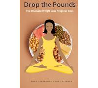 Drop the Pounds: The Ultimate Weight Loss Progress Book