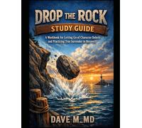 Drop the Rock Study Guide and Workbook: Letting Go of Character Defects and Practicing True Surrender in Recovery