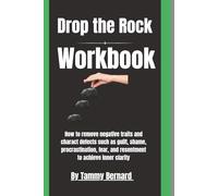 Drop the Rock Workbook: How to remove negative traits and charact defects such as guilt, shame, procrastination, fear, and resentment to achieve inner clarity