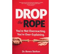 Drop the Rope: You’re Not Overreacting. You’re Over-Explaining