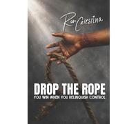 Drop the Rope: You Win When You Relinquish Control: 4 (The Reclamation Series)