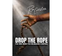 Drop the Rope: You Win When You Relinquish Control (The Reclamation Series)