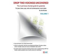 Drop Two Voicing Uncovered Vol. 1: The Must Know Chordal Book for Guitarists for Jazz, Blues, Pop Rock and Contemporary Guitarists: Volume 1