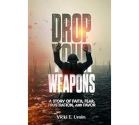 Drop Your Weapon: "A Story of Faith, Fear, Frustration, and Favor"