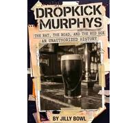 Dropkick Murphys: The Rat, The Road, and the Red Sox: An Unauthorized History (Jilly Bowl's Punk Rock America)