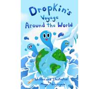 Dropkin's Voyage Around the World: An Illustrated Journey Through the Water Cycle and Our Changing Planet