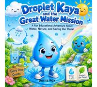 Droplet Kaya and the Great Water Mission: A Fun Educational Activity Book About Water, Nature, the Water Cycle, and Saving Our Planet for Kids (Nature’s Little Secrets)