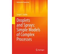 Droplets and Sprays: Simple Models of Complex Processes (Mathematical Engineering)