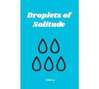 Droplets of Solitude: A collection of poems from the soul's unspoken places