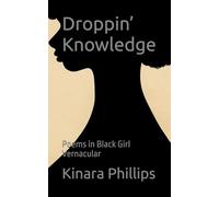 Droppin’ Knowledge: Poems in Black Girl Vernacular
