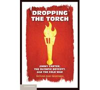 Dropping the Torch: Jimmy Carter, The Olympic Boycott, and The Cold War