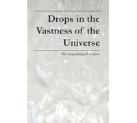 Drops in the Vastness of the Universe: The beginning of a wave