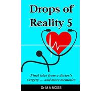 Drops of Reality 5: Final tales from a doctor's surgery ... and more memories