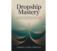 Dropship Mastery: The Proven Roadmap to Build and Grow an Online Store That Sells (The Profitable Seller Series - Master Every Platform and Turn Online Selling Into Lasting Profit)