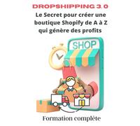 Dropshiping 3:0: le Secret pour créer une boutique shopify de A à Z qui génère des profits