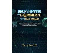 Dropshipping and E-commerce with Nano Banana: Build a Profitable Business with AI Tools, Boost Passive Income, Dominate Digital Marketing, and Growth Strategies for Online Entrepreneurs.