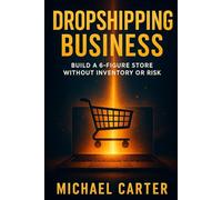 Dropshipping Business: Build a 6-Figure Store Without Inventory or Risk