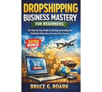 Dropshipping Business Mastery for Beginners: The Step-by-Step Guide to Starting and Scaling Your Profitable Online Store for Long-Term Success: 7 (FINANCE 101)