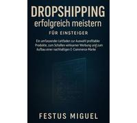 Dropshipping erfolgreich meistern für Einsteiger: Ein umfassender Leitfaden zur Auswahl profitabler Produkte, zum Schalten wirksamer Werbung und zum Aufbau einer nachhaltigen E-Commerce-Marke