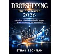 Dropshipping for Beginners 2026: How to Start a Shopify Dropshipping Business & Make Money Online with Passive Income (Smart Income Blueprint)