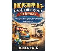 Dropshipping-Geschäftsführerschaft für Anfänger: Die Schritt-für-Schritt-Anleitung für den Start und die Skalierung Ihres profitablen Online-Shops für langfristigen Erfolg