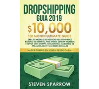 Dropshipping Guia: Crea tu Modelo de Negocio de E-commerce Exitoso de $10000 al Mes Ahora. Genera Ingresos Pasivos con Shopify, Amazon FBA, Marketing de Afiliados, eBay y las Redes Sociales