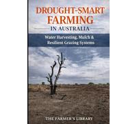 Drought-Smart Farming in Australia: Water Harvesting, Mulch and Resilient Grazing Systems for Dry and Variable Climates