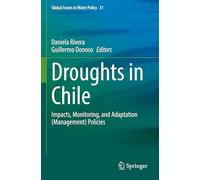 Droughts in Chile: Impacts, Monitoring, and Adaptation (Management) Policies (Global Issues in Water Policy, 31)