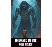 Drowned by the Deep Prince: Gay Merman God MM Erotica with Underwater Fantasy and Erotic Horror (Dark Lust Chronicles)