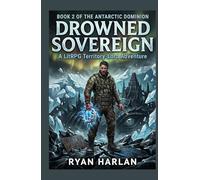 Drowned Sovereign: A LitRPG Territory-Lord Adventure: Book 2 of the Antarctic Dominion (Antarctic Dominion : A LitRPG Military Sci-Fi Space Opera Trilogy)