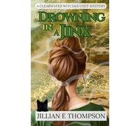 Drowning in a Jinx: A Clearwater Witches Cozy Mystery: 3