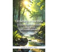 Drowning In Doctrine: A Counselor Redefining Family After Religious Trauma