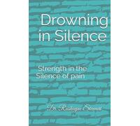 Drowning in Silence: Strength in the Silence of pain