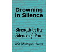 Drowning in Silence: Strength in the Silence of pain