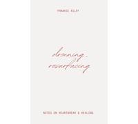 Drowning, Resurfacing: Notes On Heartbreak & Healing