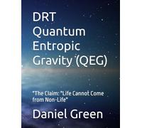 DRT Quantum Entropic Gravity (QEG): "The Claim: "Life Cannot Come from Non-Life"